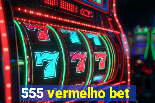 555 vermelho bet